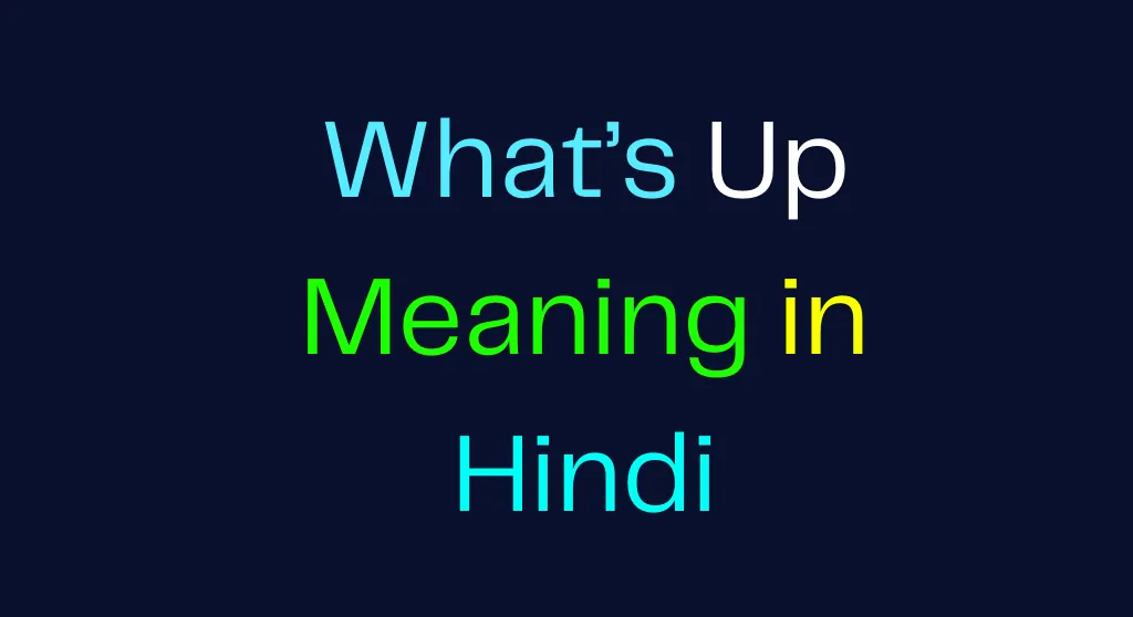 What's Up Meaning in Hindi