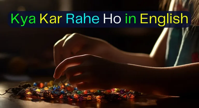 Kya Kar Rahe Ho in English